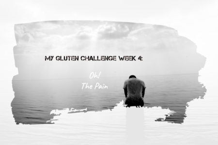 Gluten Challenge week 4: Oh the pain